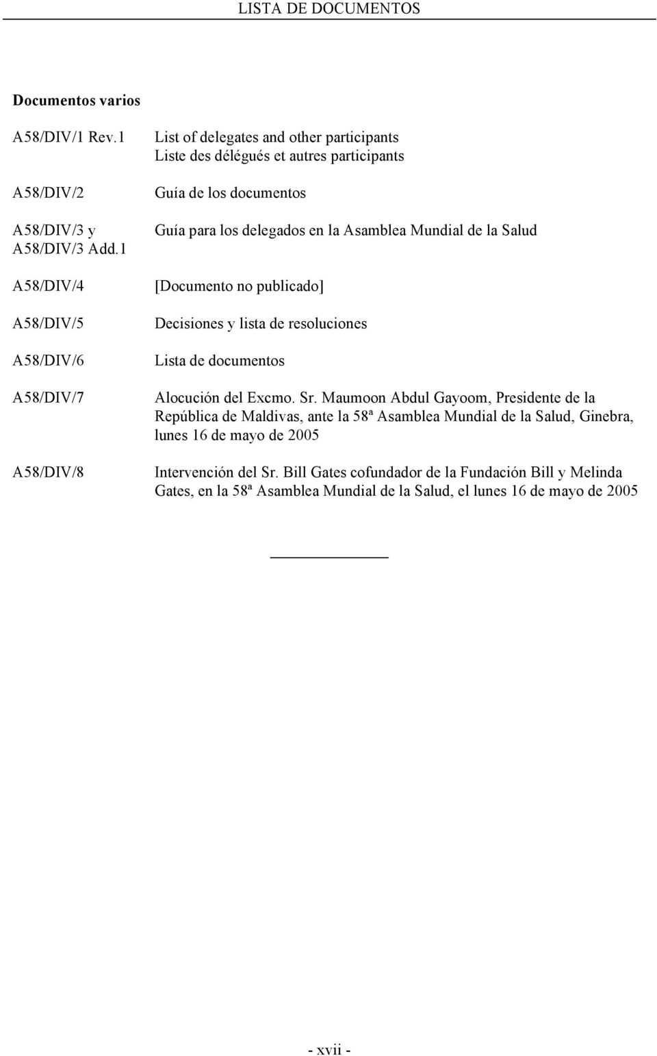 delegados en la Asamblea Mundial de la Salud [Documento no publicado] Decisiones y lista de resoluciones Lista de documentos Alocución del Excmo. Sr.