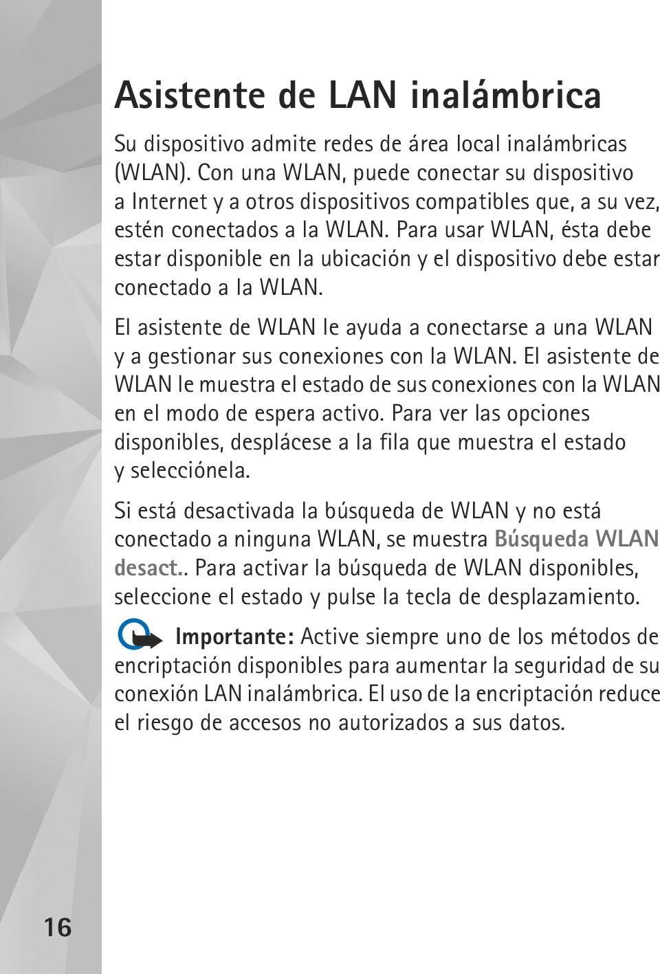 Para usar WLAN, ésta debe estar disponible en la ubicación y el dispositivo debe estar conectado a la WLAN.