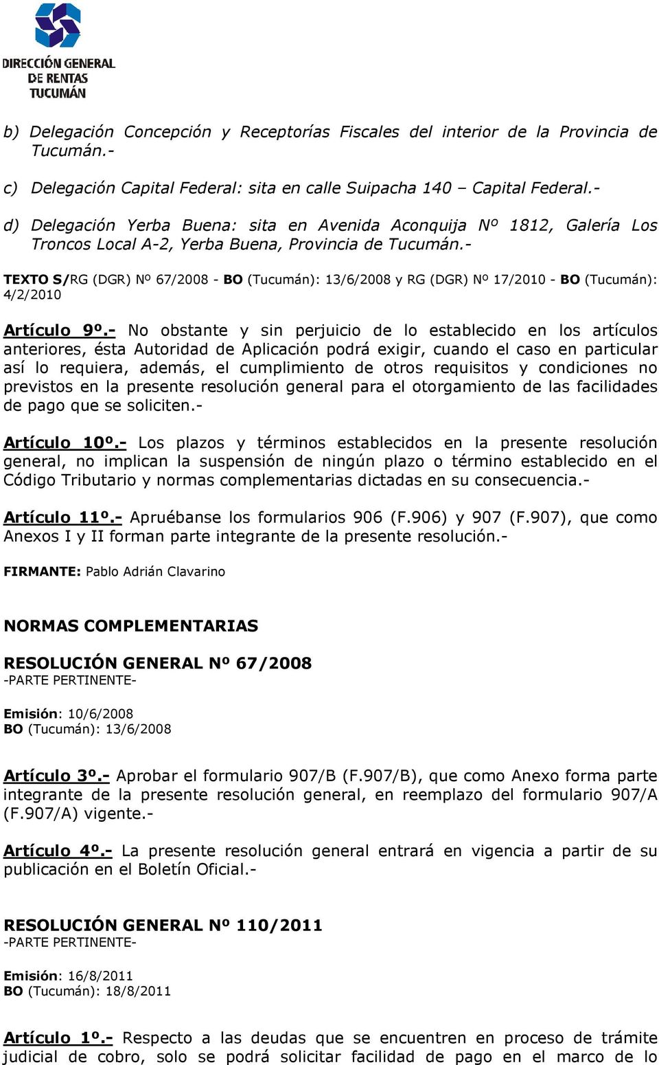 - TEXTO S/RG (DGR) Nº 67/2008 - BO (Tucumán): 13/6/2008 y RG (DGR) Nº 17/2010 - BO (Tucumán): 4/2/2010 Artículo 9º.