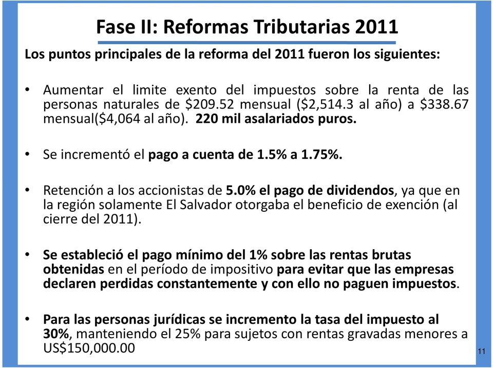 0% el pago de dividendos, ya que en la región solamente El Salvador otorgaba el beneficio de exención (al cierre del 2011).