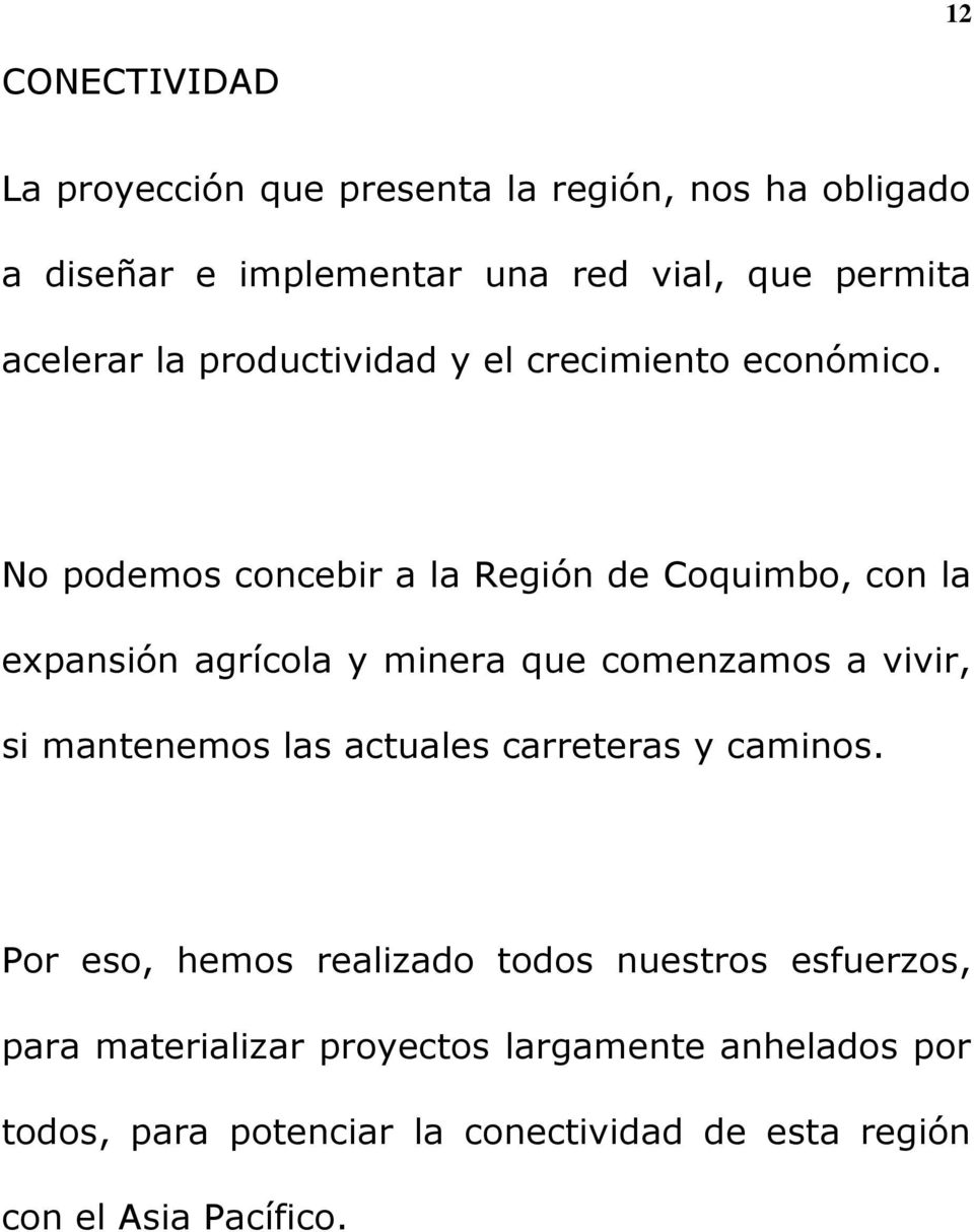 No podemos concebir a la Región de Coquimbo, con la expansión agrícola y minera que comenzamos a vivir, si mantenemos las