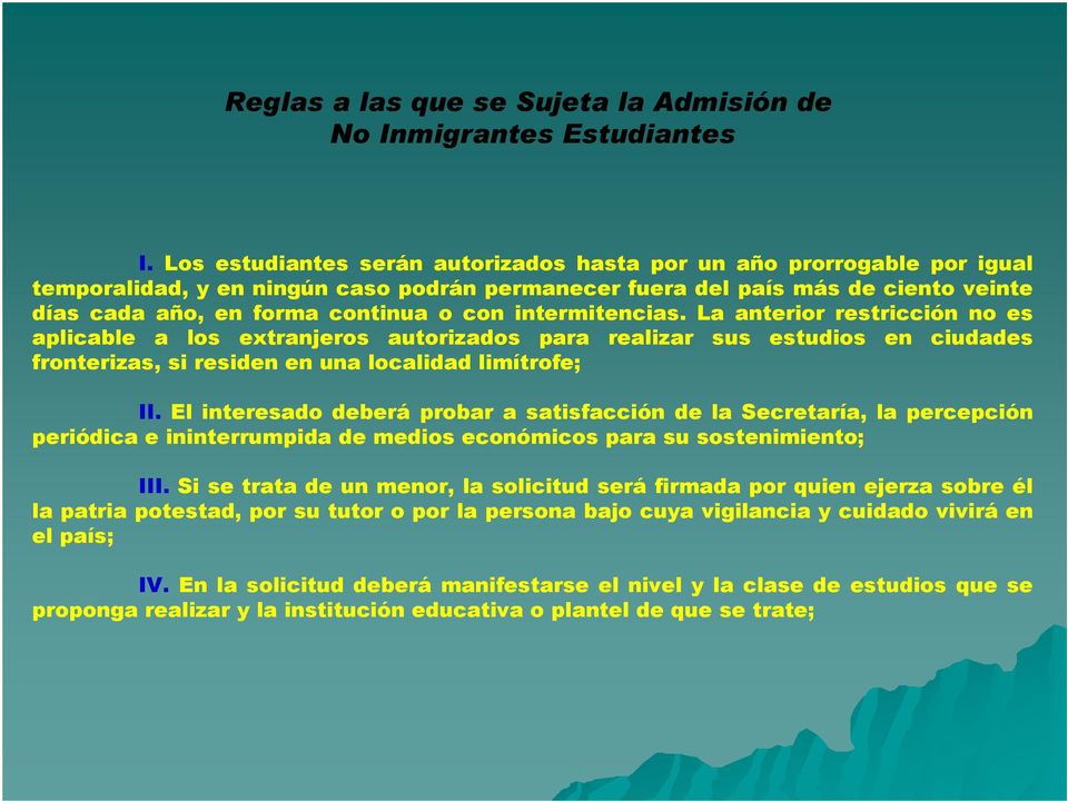intermitencias. La anterior restricción no es aplicable a los extranjeros autorizados para realizar sus estudios en ciudades fronterizas, si residen en una localidad limítrofe; II.