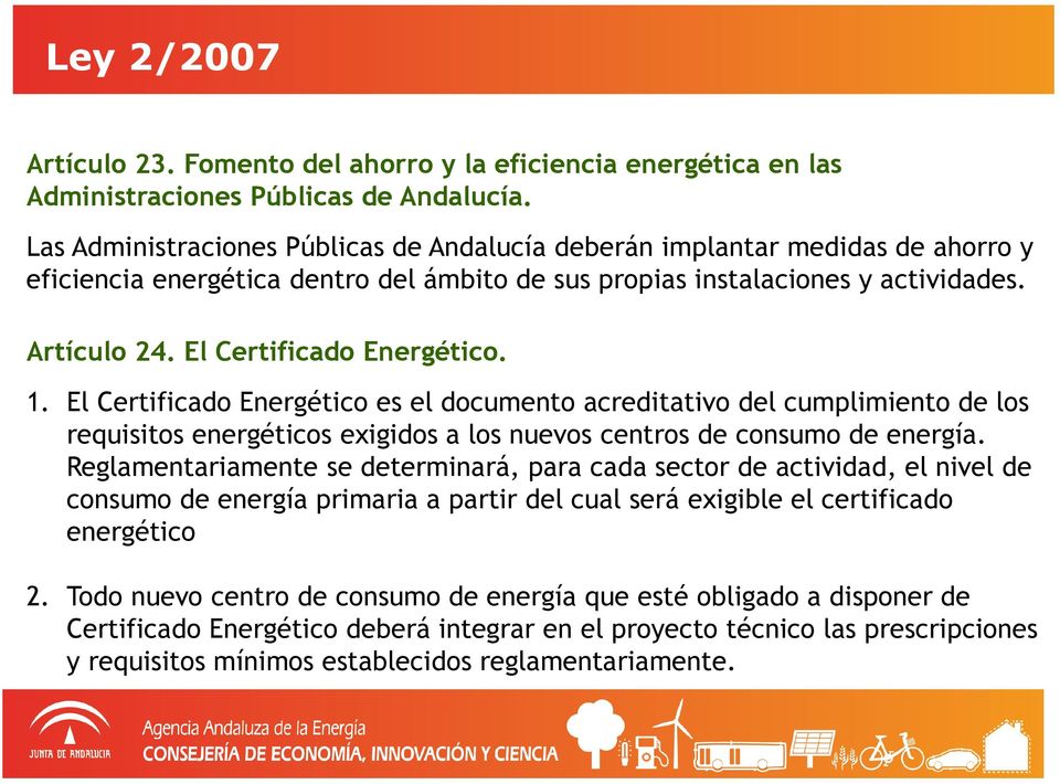 El Certificado Energético. 1. El Certificado Energético es el documento acreditativo del cumplimiento de los requisitos energéticos exigidos a los nuevos centros de consumo de energía.
