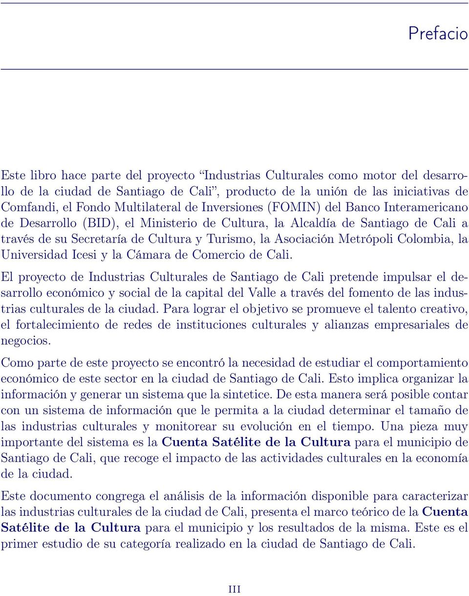 Asociación Metrópoli Colombia, la Universidad Icesi y la Cámara de Comercio de Cali.