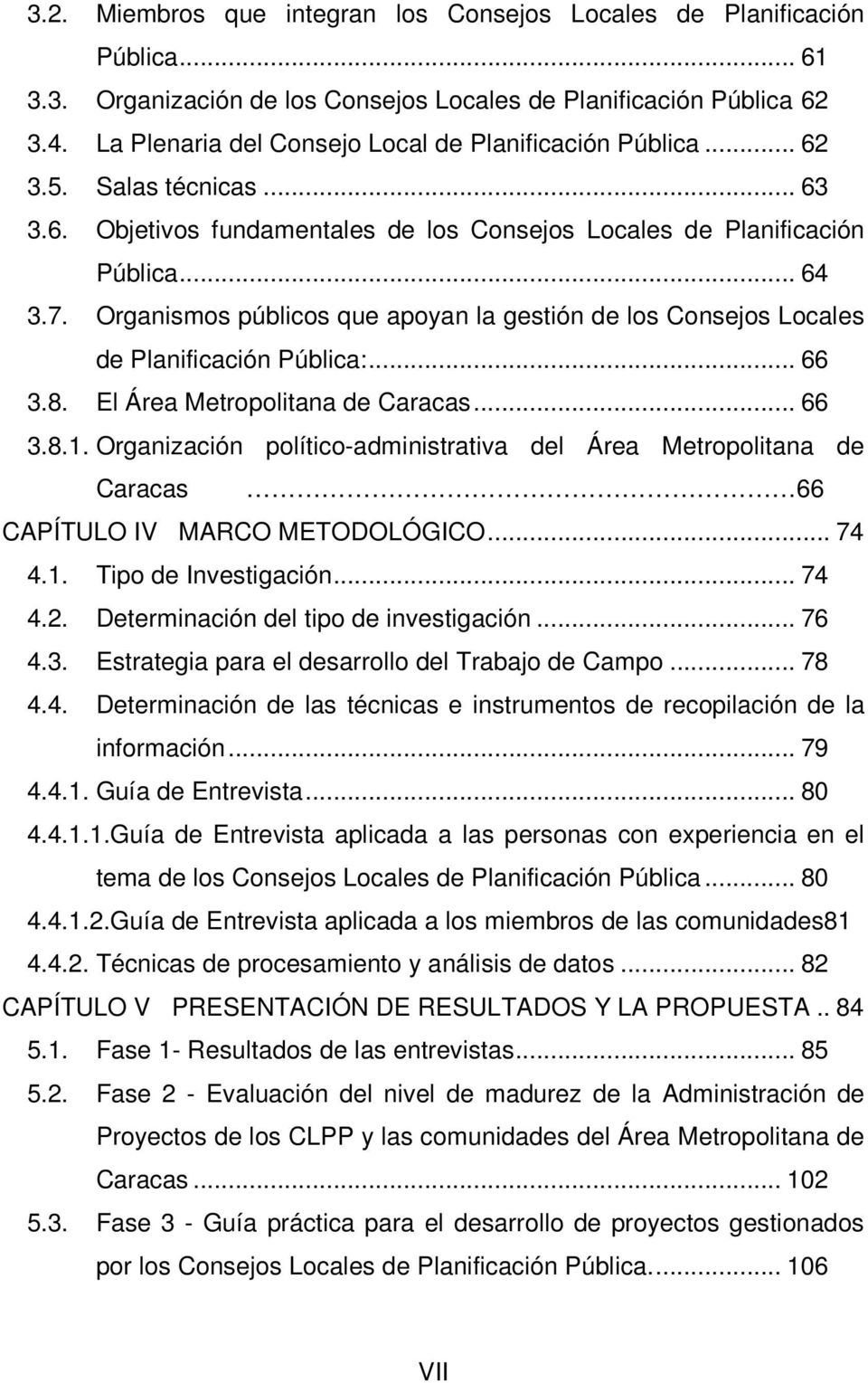 Organismos públicos que apoyan la gestión de los Consejos Locales de Planificación Pública:... 66 3.8. El Área Metropolitana de Caracas... 66 3.8.1.