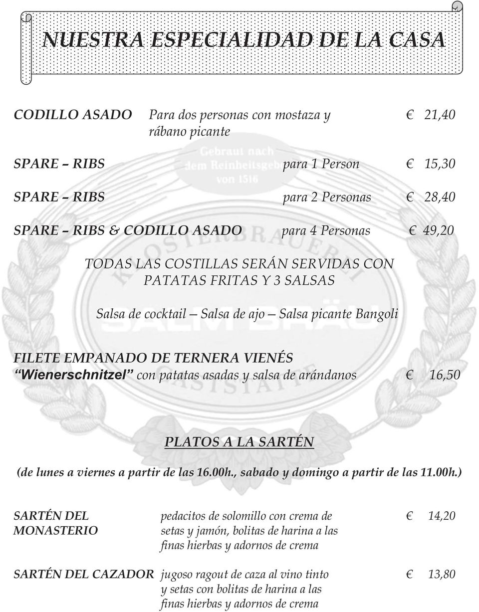 asadas y salsa de arándanos 16,50 PLATOS A LA SARTÉN (de lunes a viernes a partir de las 16.00h.