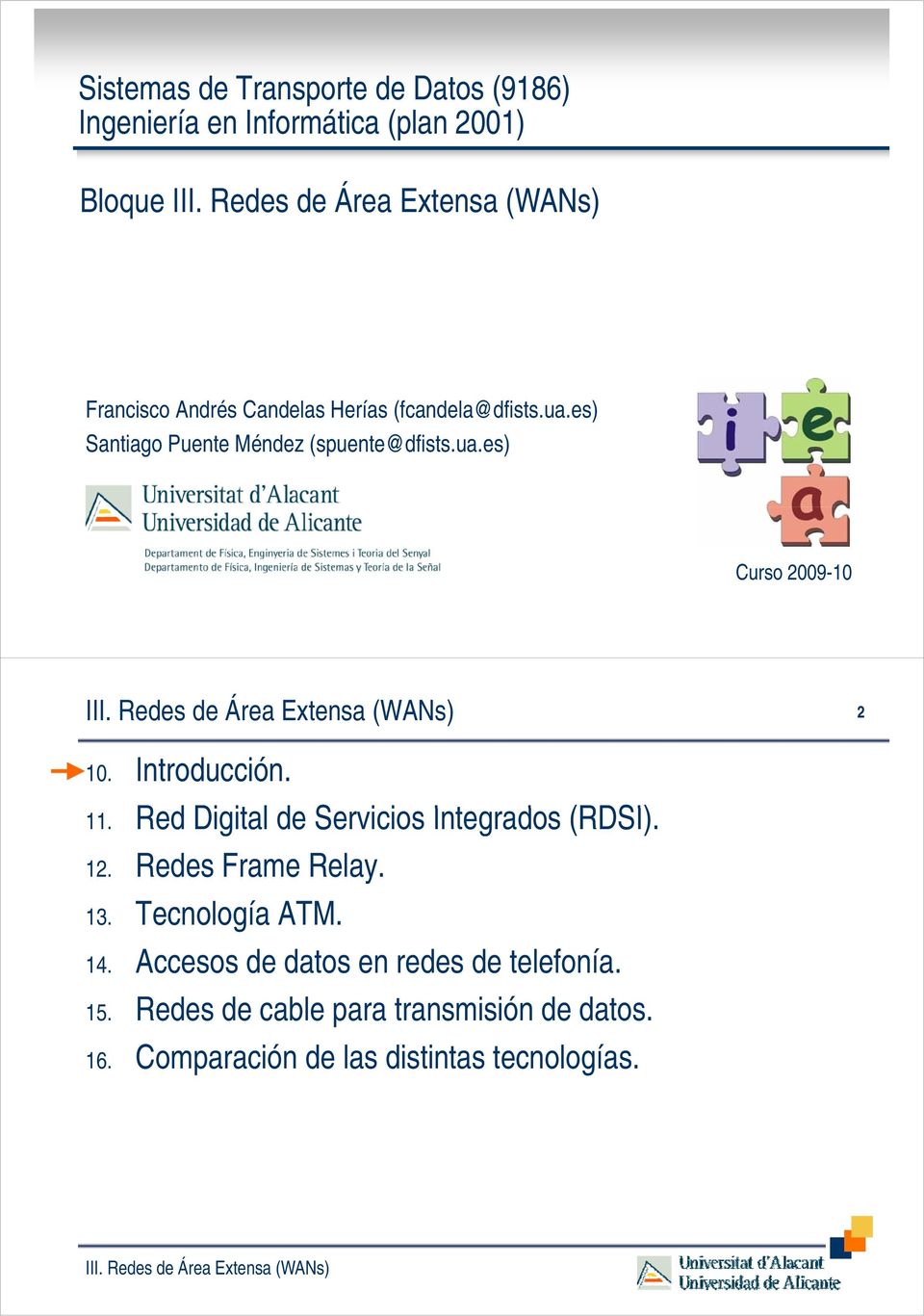 11. Red Digital it de Servicios i Integrados (RDSI). 12. Redes Frame Relay. 13. Tecnología ATM. 14.