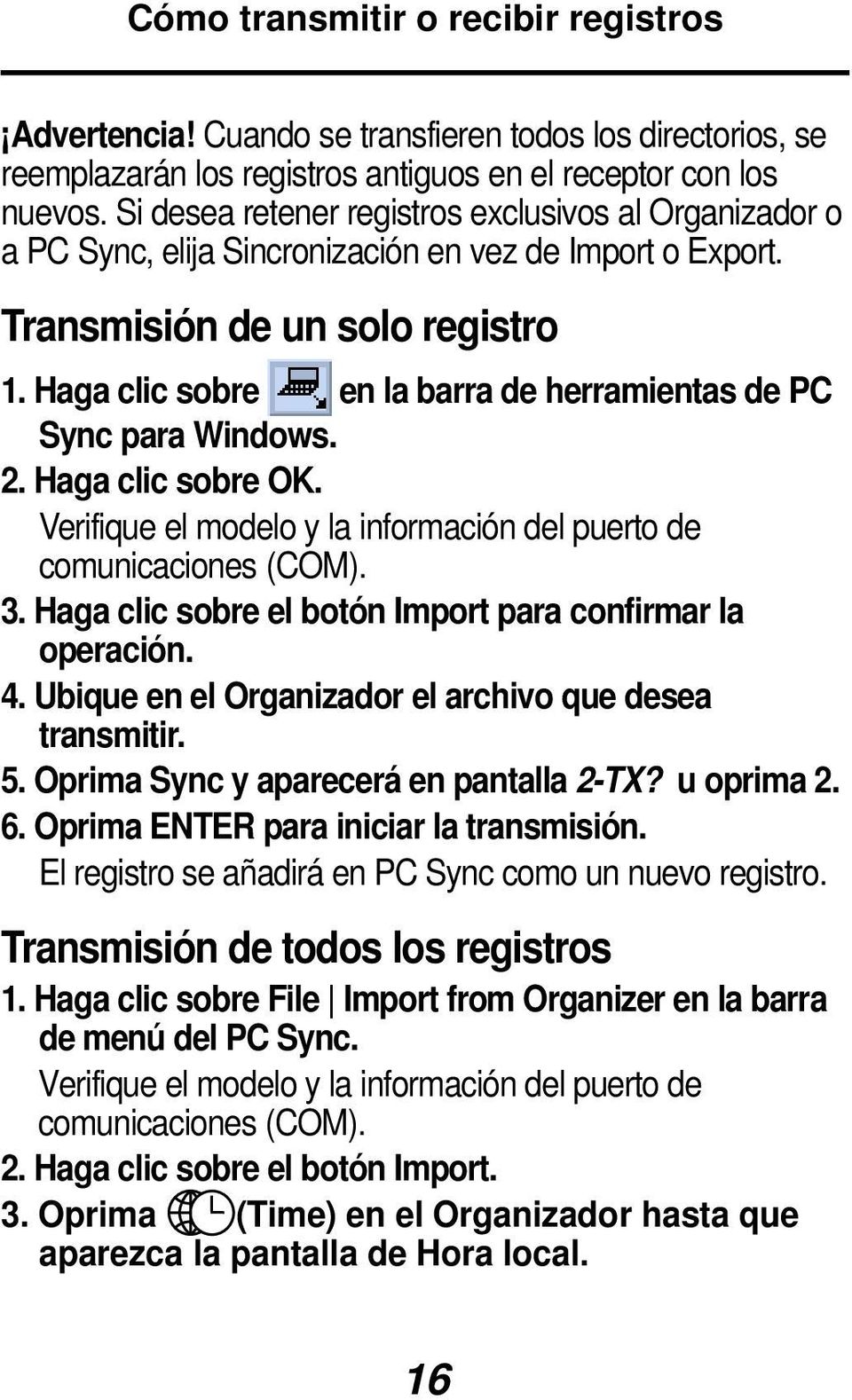 Haga clic sobre en la barra de herramientas de PC Sync para Windows. 2. Haga clic sobre OK. Verifique el modelo y la información del puerto de comunicaciones (COM). 3.