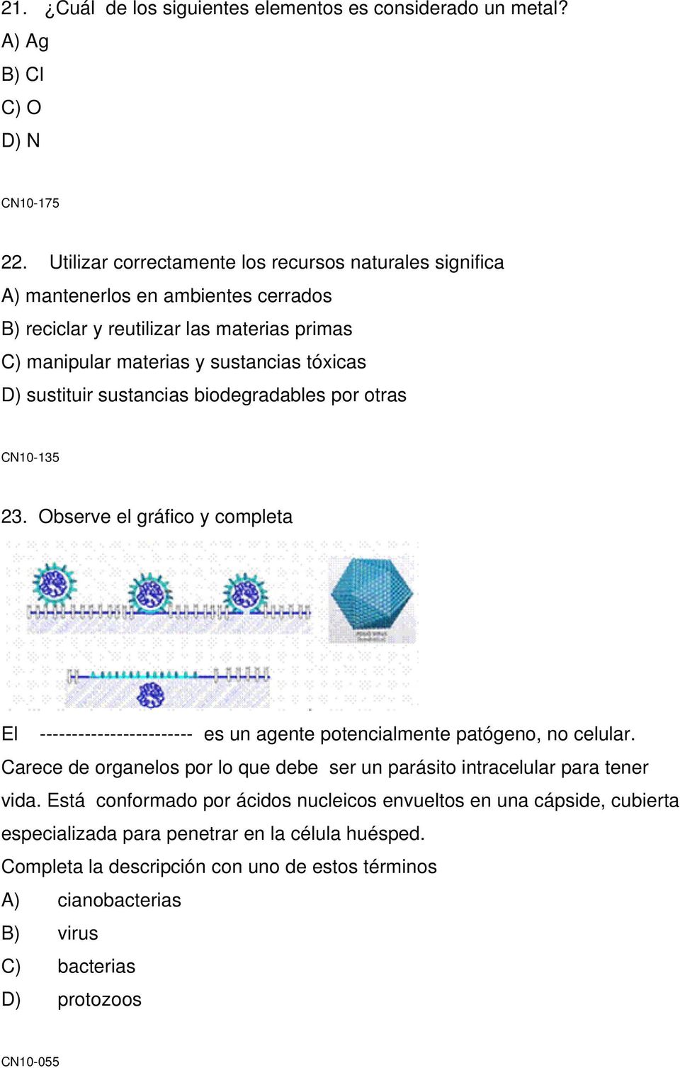sustituir sustancias biodegradables por otras CN10-135 23. Observe el gráfico y completa El ------------------------ es un agente potencialmente patógeno, no celular.
