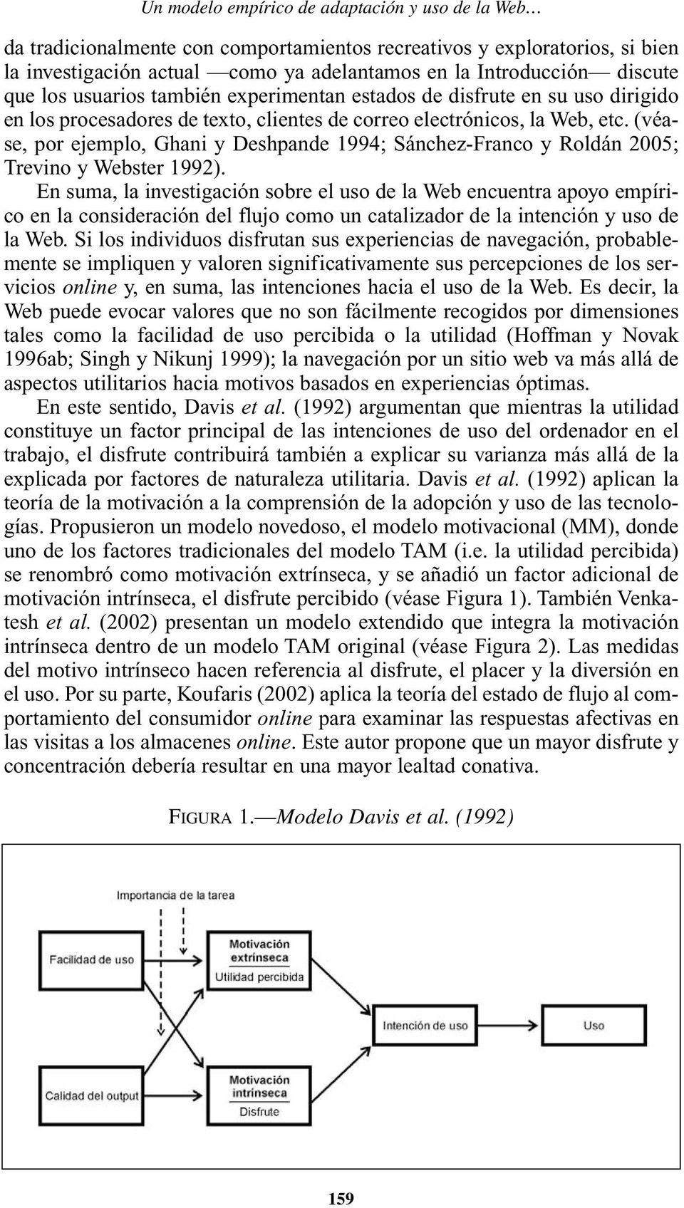 (véase, por ejemplo, Ghani y Deshpande 1994; Sánchez-Franco y Roldán 2005; Trevino y Webster 1992).