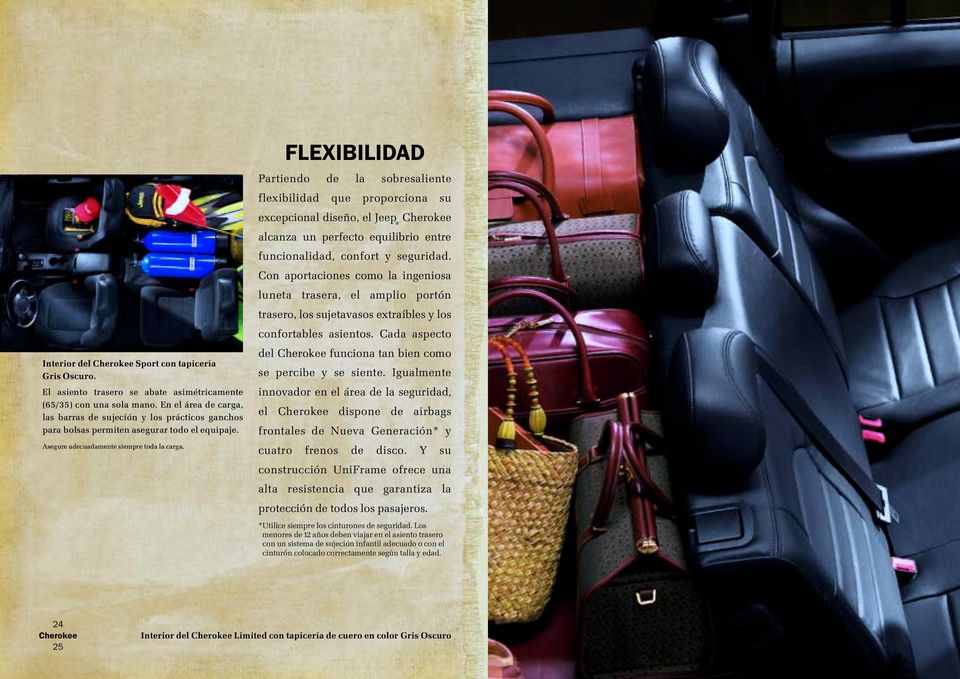 FLEXIBILIDAD Partiendo de la sobresaliente flexibilidad que proporciona su excepcional diseño, el Jeep Cherokee alcanza un perfecto equilibrio entre funcionalidad, confort y seguridad.