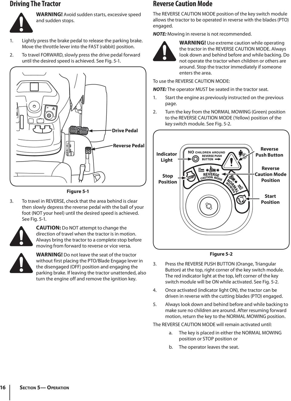 Drive Pedal Reverse Caution Mode The REVERSE CAUTION MODE position of the key switch module allows the tractor to be operated in reverse with the blades (PTO) engaged.
