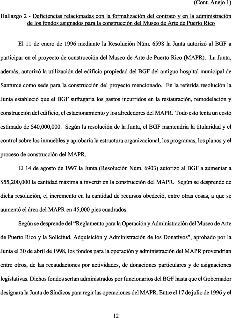 de 1996 mediante la Resolución Núm. 6598 la Junta autorizó al BGF a participar en el proyecto de construcción del Museo de Arte de Puerto Rico (MAPR).