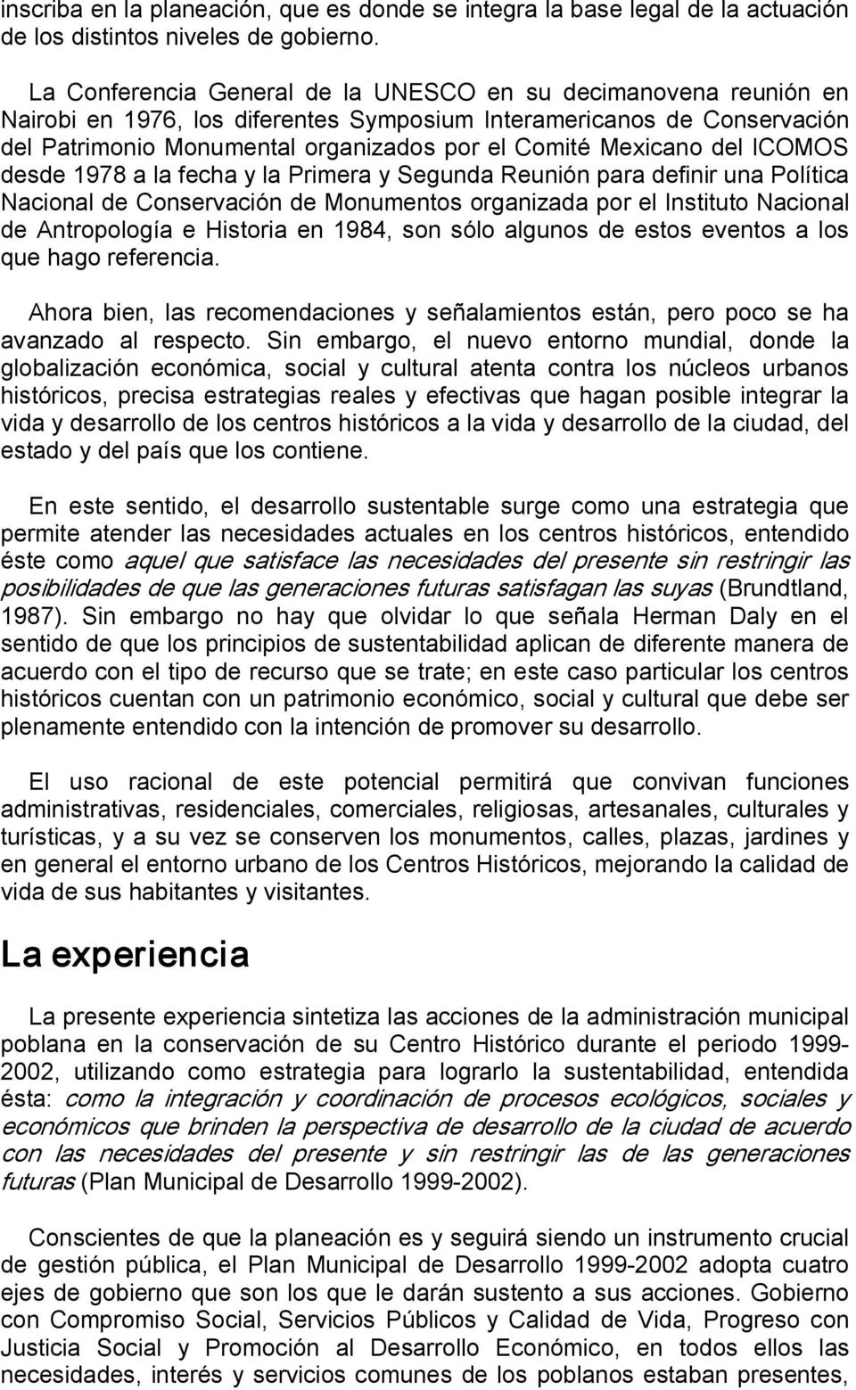 Mexicano del ICOMOS desde 1978 a la fecha y la Primera y Segunda Reunión para definir una Política Nacional de Conservación de Monumentos organizada por el Instituto Nacional de Antropología e