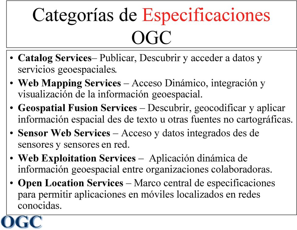 Geospatial Fusion Services Descubrir, geocodificar y aplicar información espacial des de texto u otras fuentes no cartográficas.