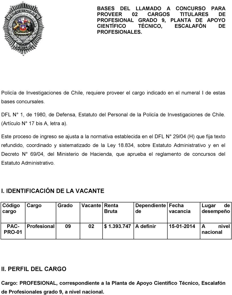 DFL N 1, de 1980, de Defensa, Estatuto del Personal de la Policía de Investigaciones de Chile. (Artículo N 17 bis A, letra a).