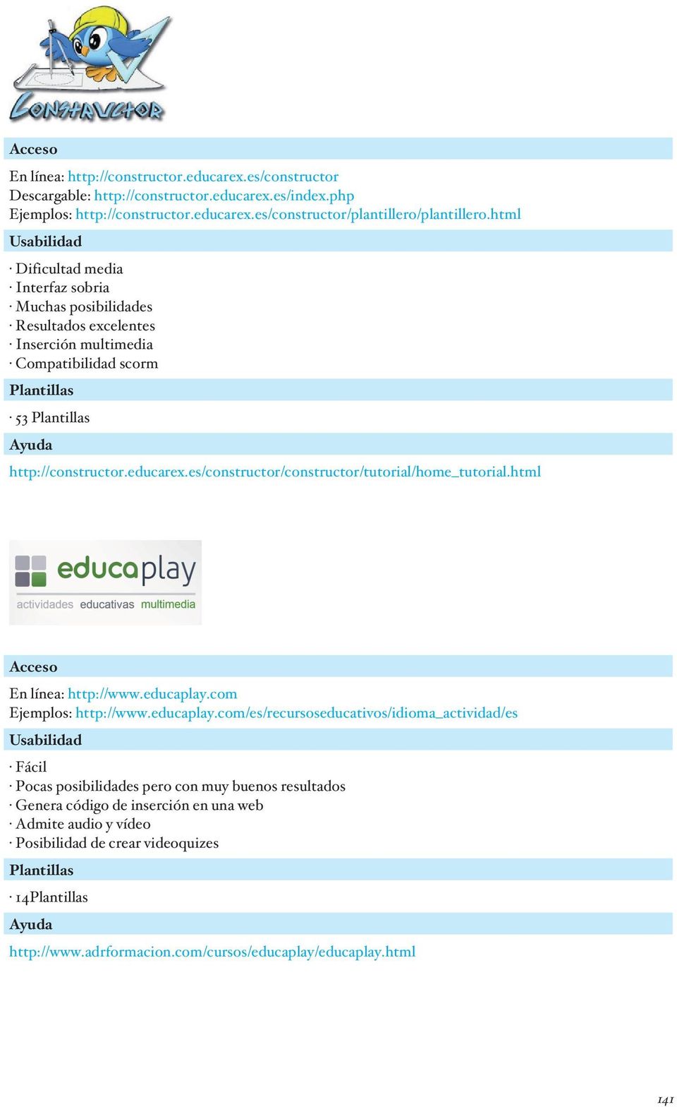 es/constructor/constructor/tutorial/home_tutorial.html Acceso En línea: http://www.educaplay.