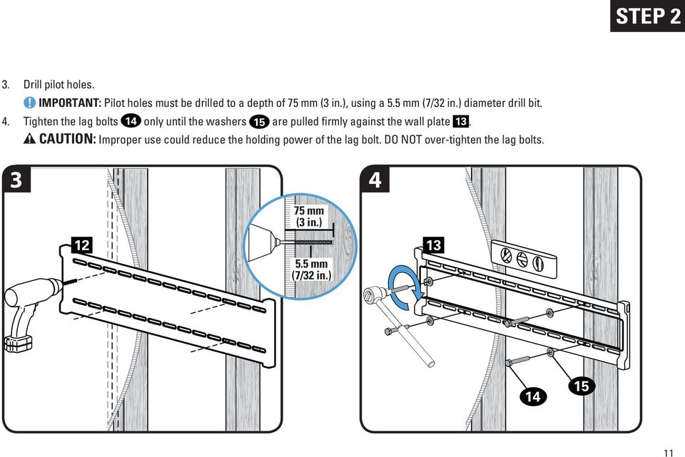 Tighten the lag bolts 14 only until the washers 15 are pulled firmly against the wall plate 13.