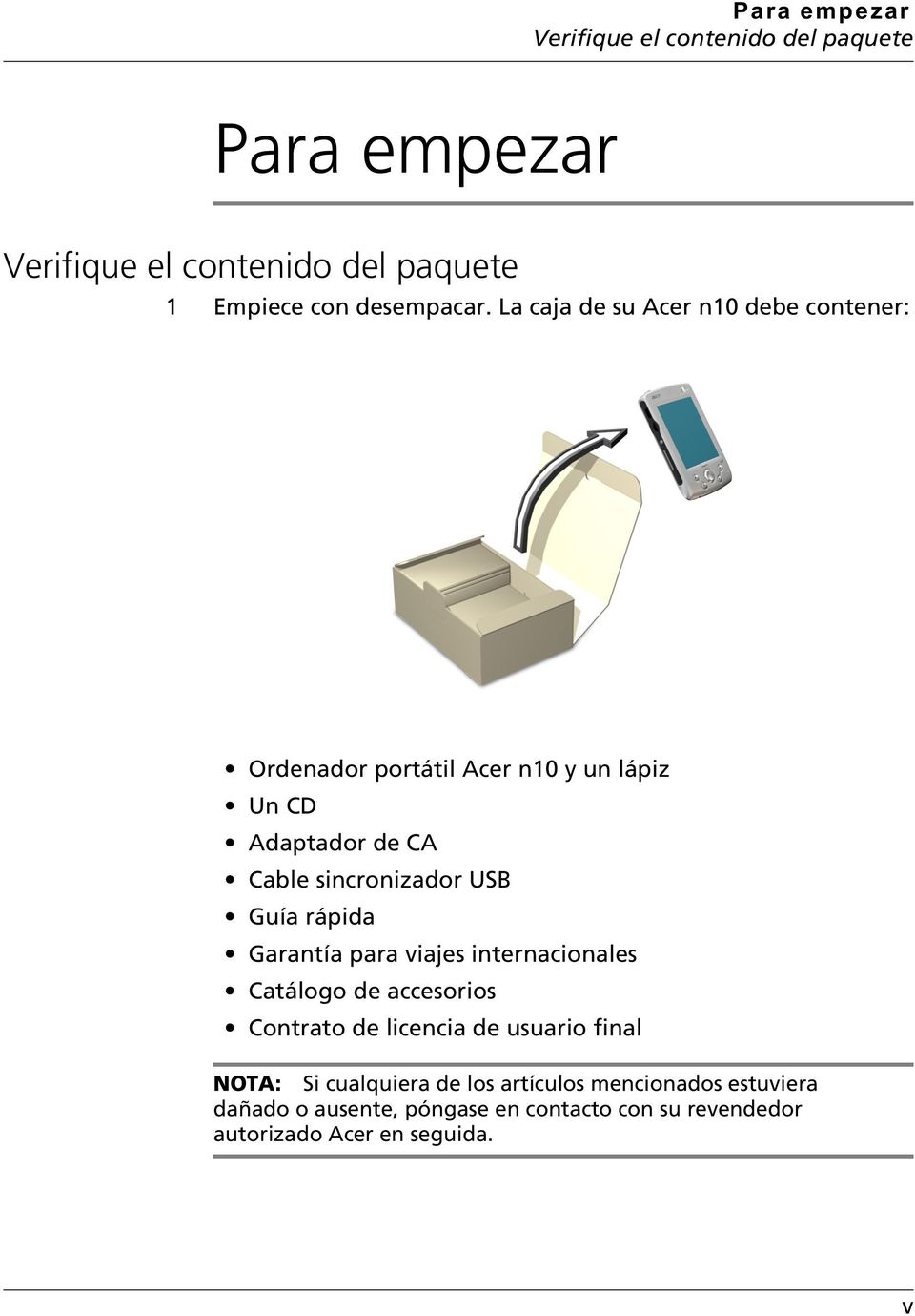 USB Guía rápida Garantía para viajes internacionales Catálogo de accesorios Contrato de licencia de usuario final NOTA:
