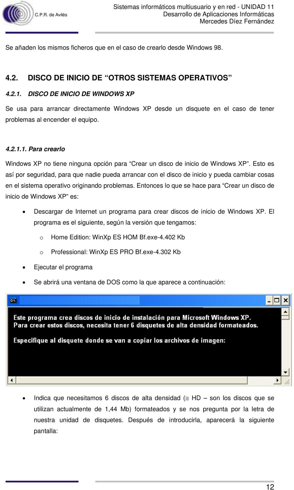 1. Para crearlo Windows XP no tiene ninguna opción para Crear un disco de inicio de Windows XP.
