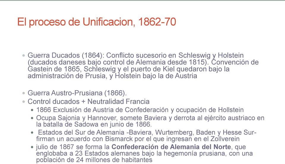 Control ducados + Neutralidad Francia 1866 Exclusión de Austria de Confederación y ocupación de Hollstein Ocupa Sajonia y Hannover, somete Baviera y derrota al ejército austriaco en la batalla de