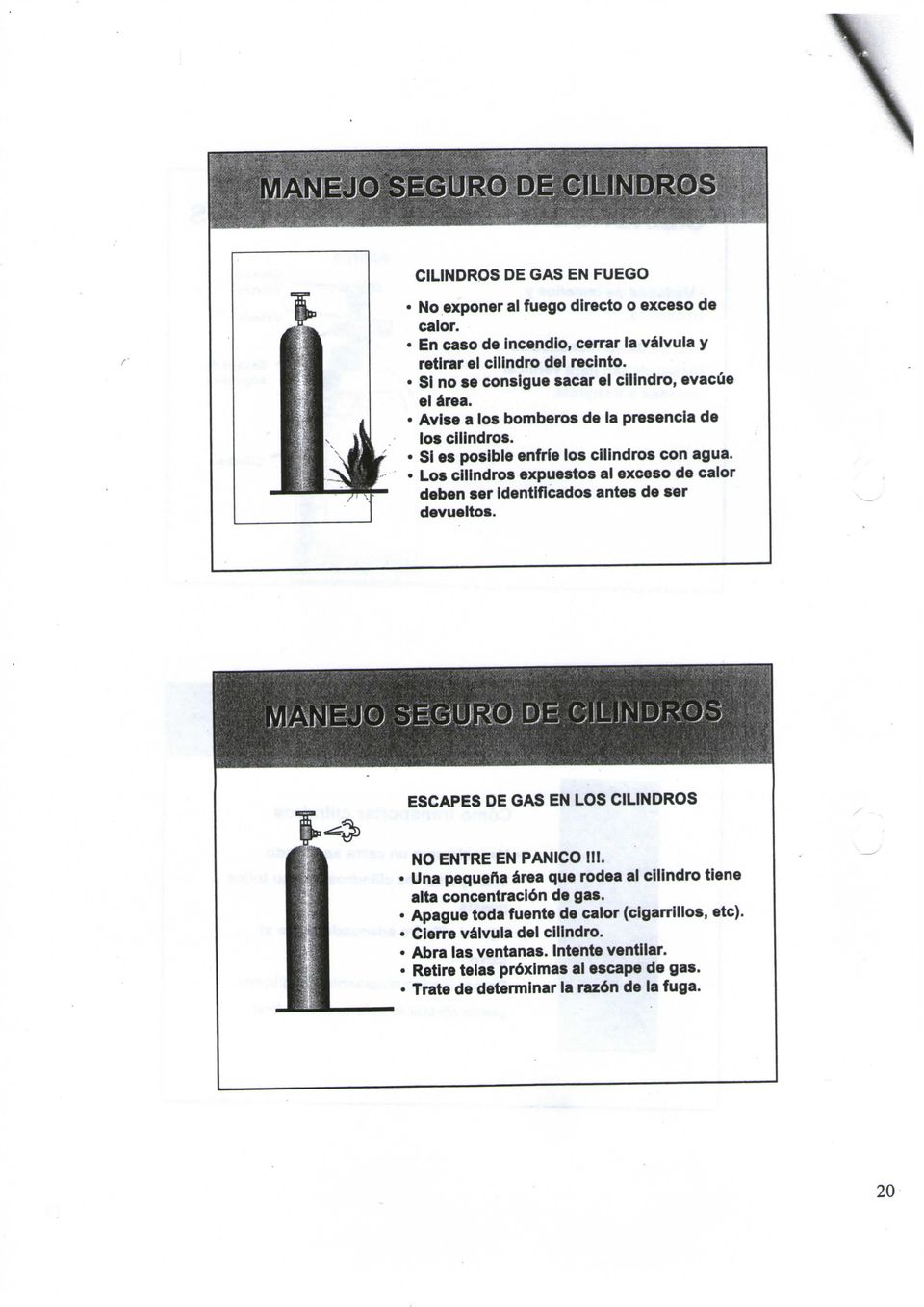 Los cilindros expuestos al exceso de calor deben ser identificados antes de ser devueltos. ESCAPES DE GAS EN LOS CILINDROS NO ENTRE EN PANICO III.