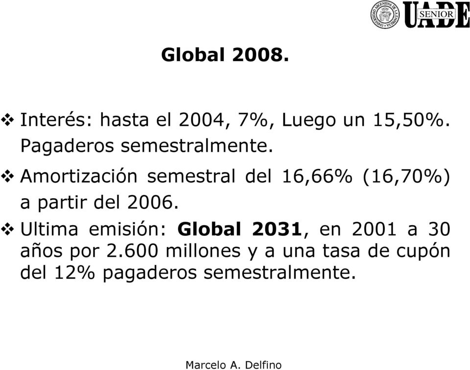 Amortización semestral del 16,66% (16,70%) a partir del 2006.