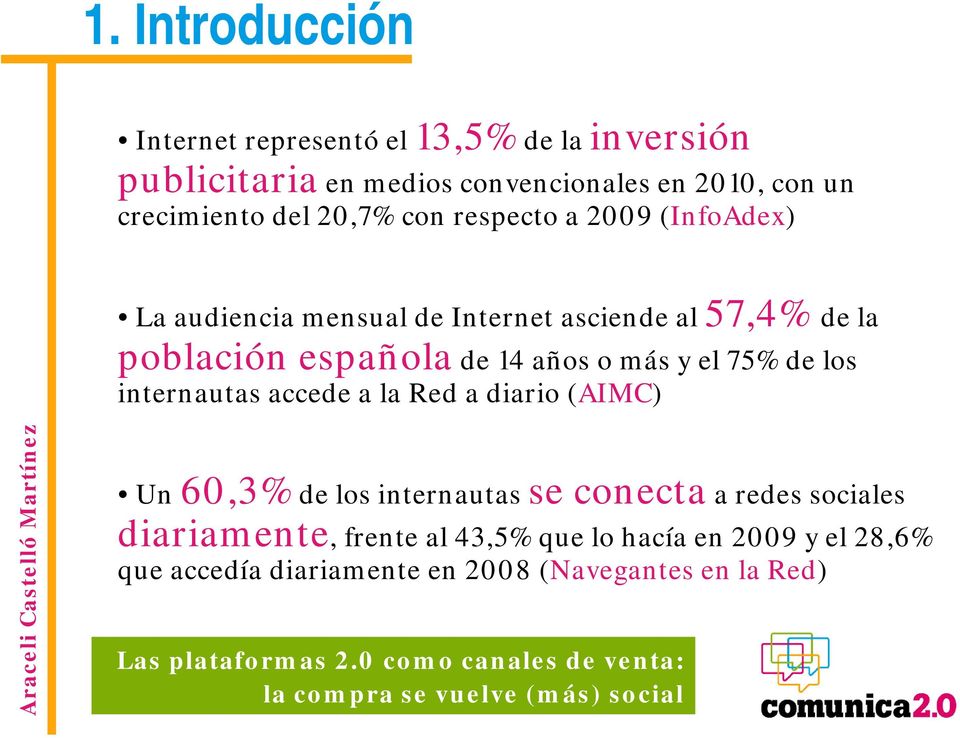 española de 14 años o más y el 75% de los internautas accede a la Red a diario (AIMC) Un 60,3% de los internautas se