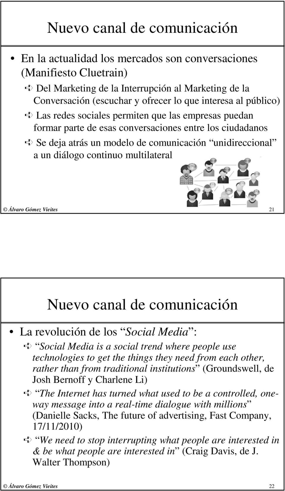 continuo multilateral 21 Nuevo canal de comunicación La revolución de los Social Media : Social Media is a social trend where people use technologies to get the things they need from each other,