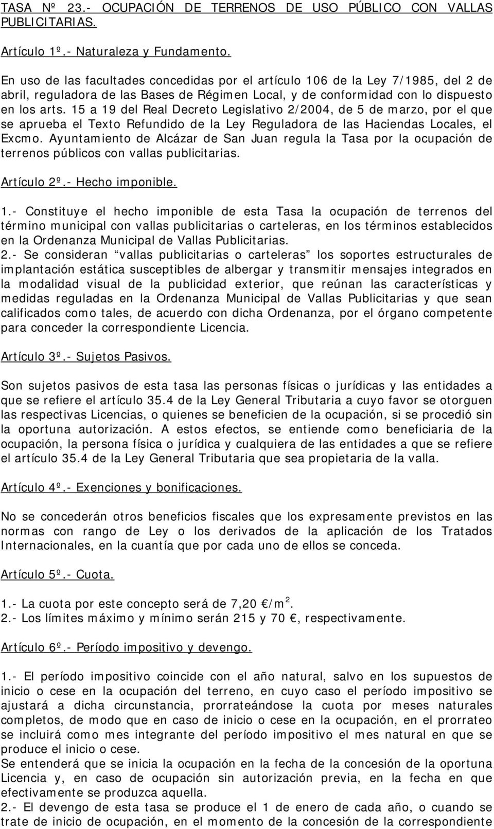 15 a 19 del Real Decreto Legislativo 2/2004, de 5 de marzo, por el que se aprueba el Texto Refundido de la Ley Reguladora de las Haciendas Locales, el Excmo.