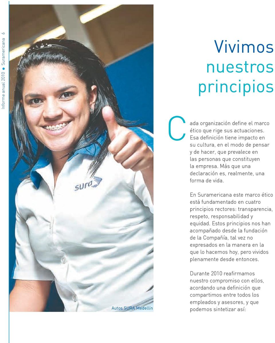 En Suramericana este marco ético está fundamentado en cuatro principios rectores: transparencia, respeto, responsabilidad y equidad.