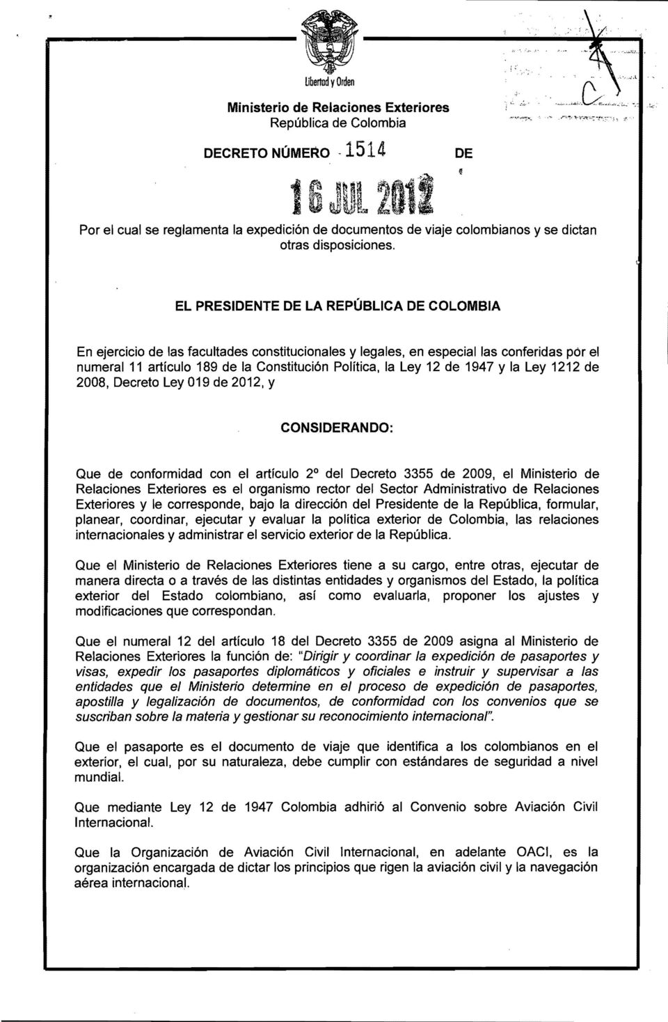 EL PRESIDENTE DE LA REPÚBLICA DE COLOMBIA En ejercicio de las facultades constitucionales y legales, en especial las conferidas pór el numeral 11 artículo 189 de la Constitución Política, la Ley 12