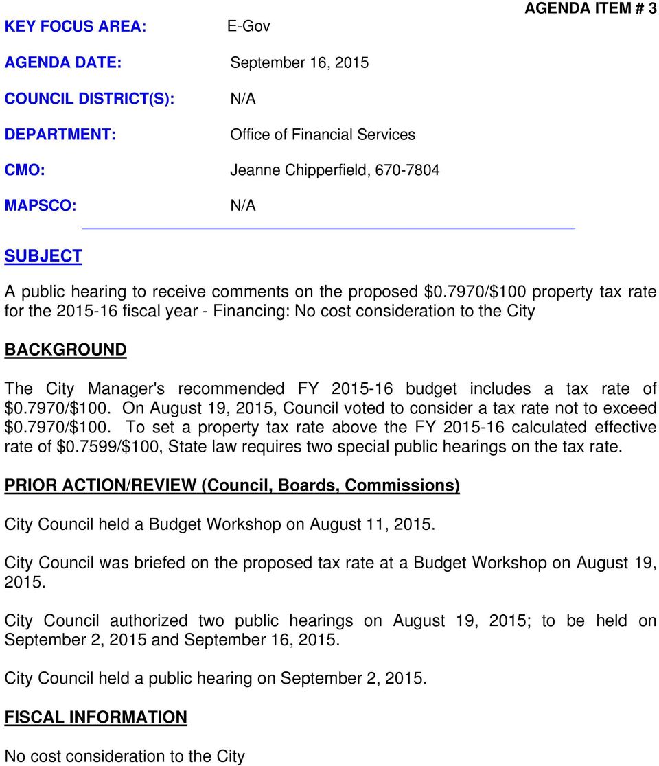 7970/$100 property tax rate for the 2015-16 fiscal year - Financing: No cost consideration to the City BACKGROUND The City Manager's recommended FY 2015-16 budget includes a tax rate of $0.7970/$100. On August 19, 2015, Council voted to consider a tax rate not to exceed $0.