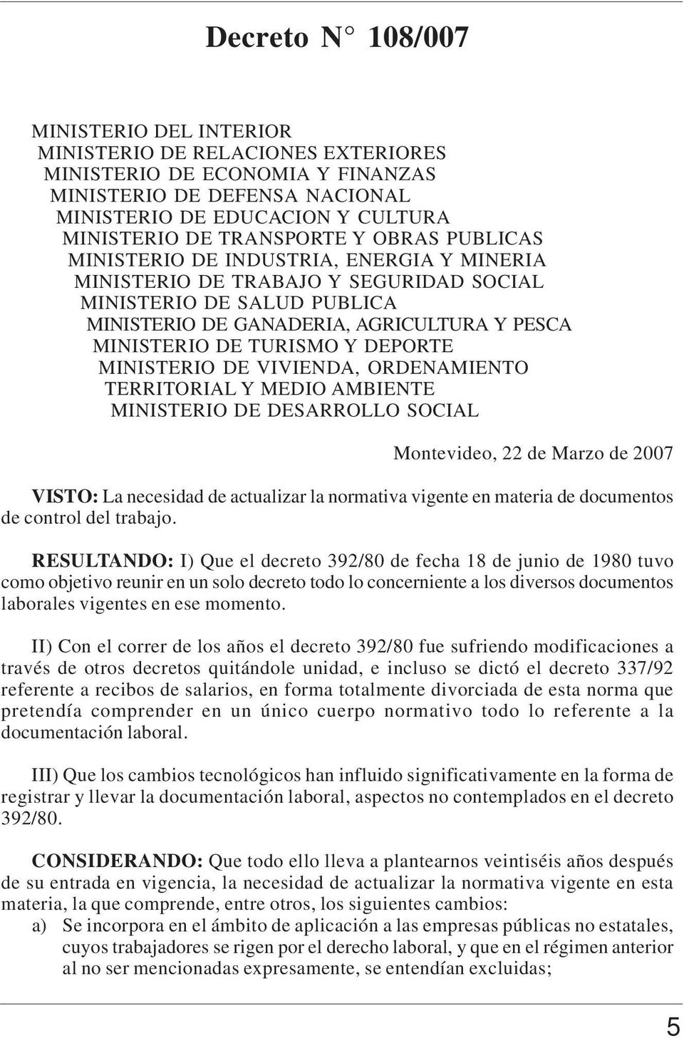 TURISMO Y DEPORTE MINISTERIO DE VIVIENDA, ORDENAMIENTO TERRITORIAL Y MEDIO AMBIENTE MINISTERIO DE DESARROLLO SOCIAL Montevideo, 22 de Marzo de 2007 VISTO: La necesidad de actualizar la normativa