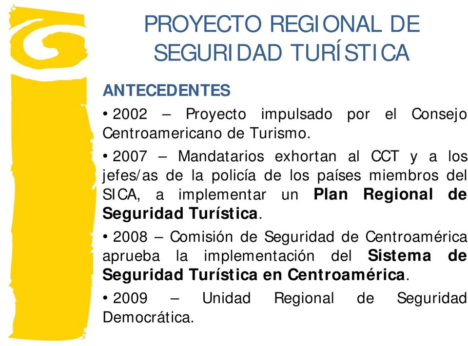 2007 Mandatarios exhortan al CCT y a los jefes/as de la policía de los países miembros del SICA, a implementar