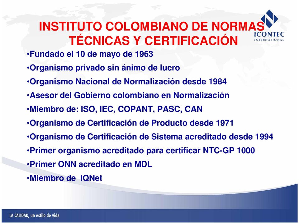 IEC, COPANT, PASC, CAN Organismo de Certificación de Producto desde 1971 Organismo de Certificación de Sistema