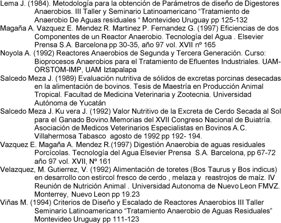 (1997) Eficiencias de dos Componentes de un Reactor Anaerobio. Tecnología del Agua. Elsevier Prensa S.A. Barcelona pp 30-35, año 97 vol. XVII nº 165 Noyola A.