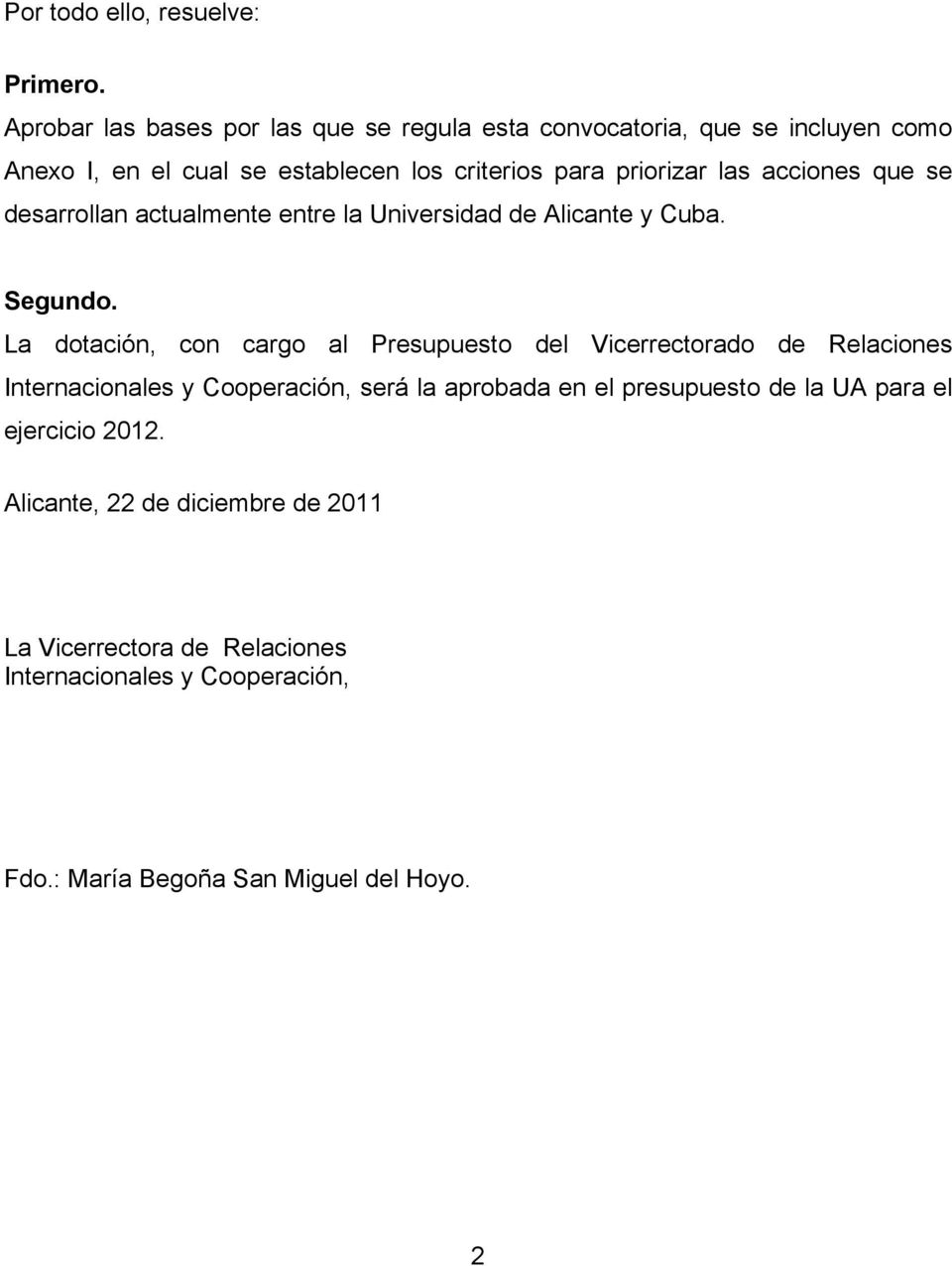 las acciones que se desarrollan actualmente entre la Universidad de Alicante y Cuba. Segundo.