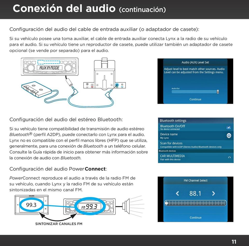 Configuración del audio del estéreo Bluetooth: Si su vehículo tiene compatibilidad de transmisión de audio estéreo Bluetooth (perfil A2DP), puede conectarlo con Lynx para el audio.