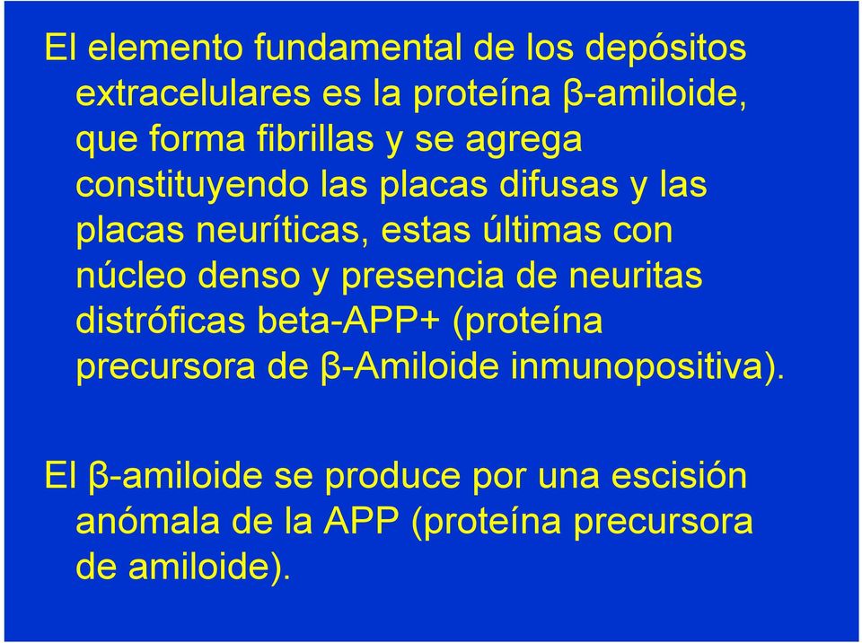 núcleo denso y presencia de neuritas distróficas beta-app+ (proteína precursora de β-amiloide