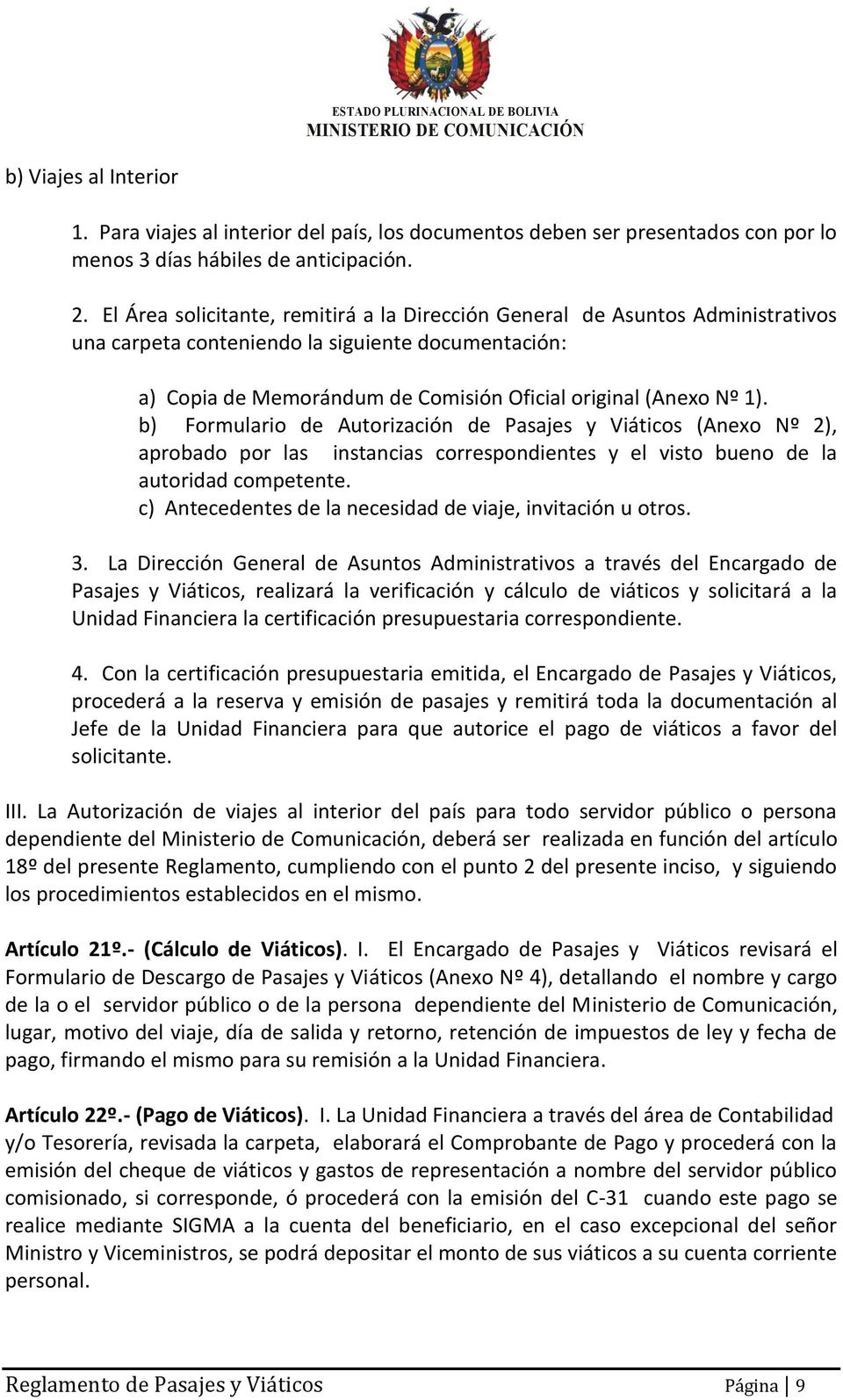 b) Formulario de Autorización de Pasajes y Viáticos (Anexo Nº 2), aprobado por las instancias correspondientes y el visto bueno de la autoridad competente.