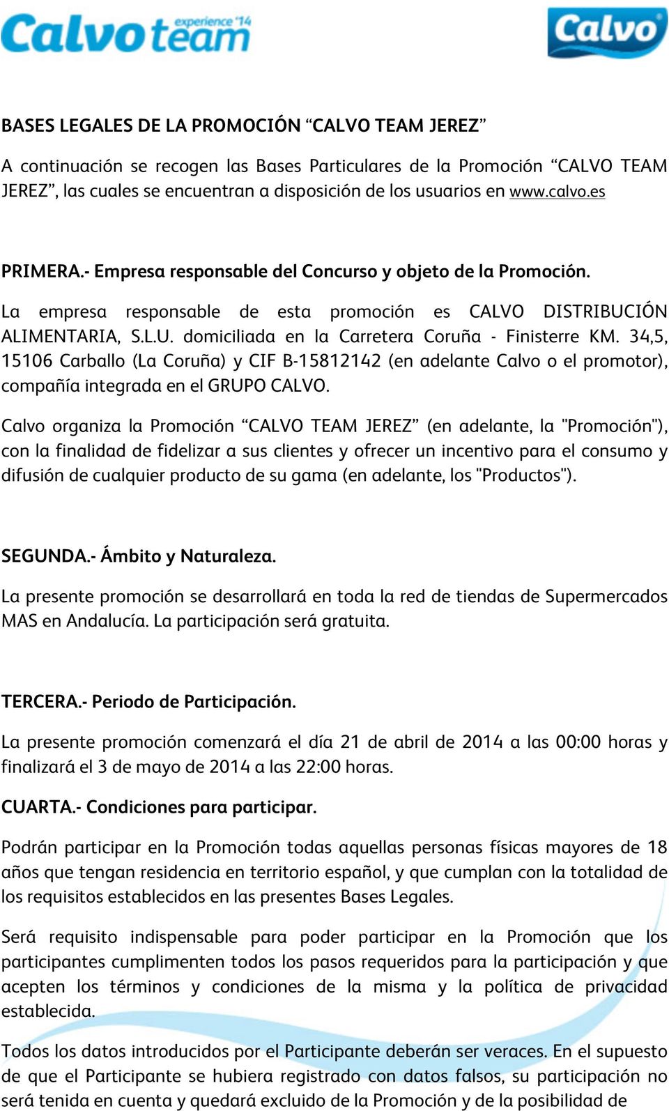 34,5, 15106 Carballo (La Coruña) y CIF B-15812142 (en adelante Calvo o el promotor), compañía integrada en el GRUPO CALVO.