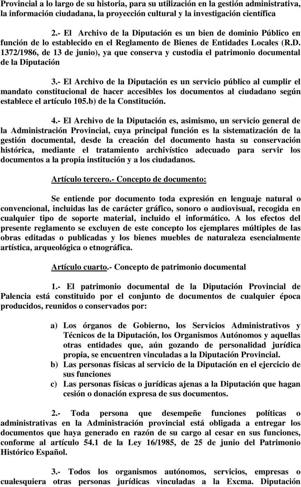 - El Archivo de la Diputación es un servicio público al cumplir el mandato constitucional de hacer accesibles los documentos al ciudadano según establece el artículo 105.b) de la Constitución. 4.