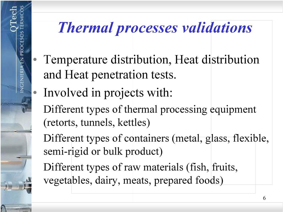 Involved in projects with: Different types of thermal processing equipment (retorts, tunnels,