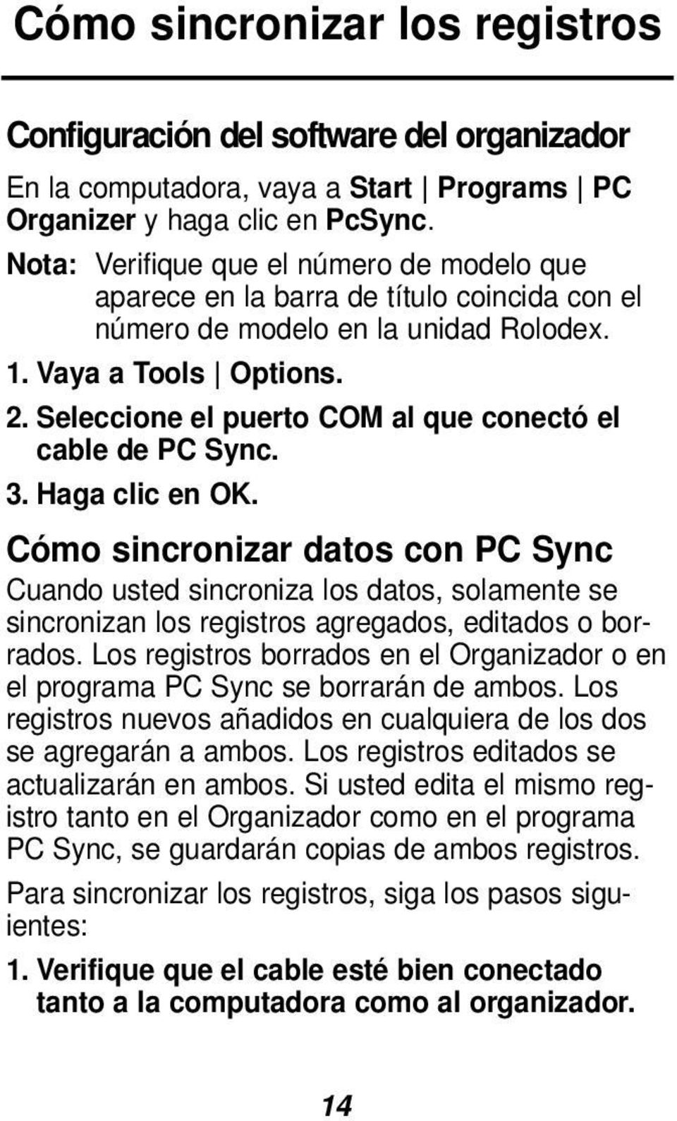 Seleccione el puerto COM al que conectó el cable de PC Sync. 3. Haga clic en OK.