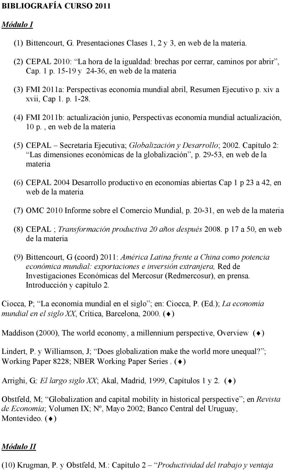 (4) FMI 2011b: actualización junio, Perspectivas economía mundial actualización, 10 p., en web de la materia (5) CEPAL Secretaría Ejecutiva; Globalización y Desarrollo; 2002.