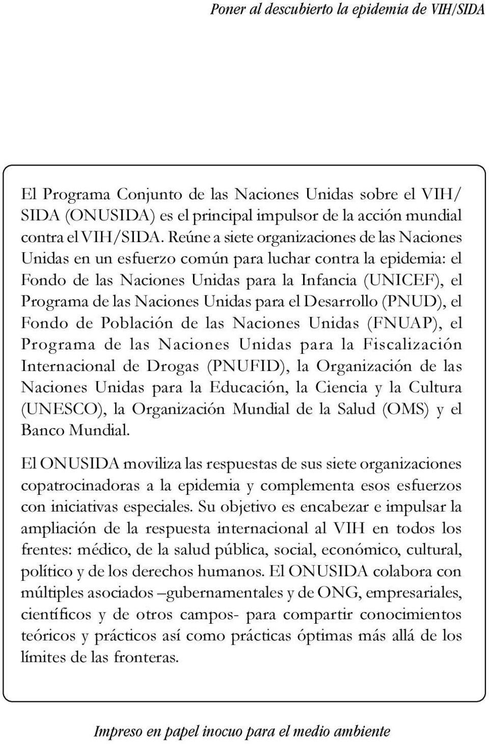 para el Desarrollo (PNUD), el Fondo de Población de las Naciones Unidas (FNUAP), el Programa de las Naciones Unidas para la Fiscalización Internacional de Drogas (PNUFID), la Organización de las