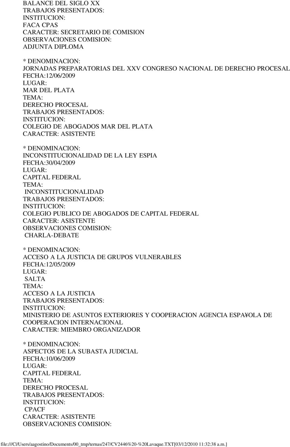 PUBLICO DE ABOGADOS DE CAPITAL FEDERAL CHARLA-DEBATE ACCESO A LA JUSTICIA DE GRUPOS VULNERABLES FECHA:12/05/2009 ACCESO A LA JUSTICIA MINISTERIO DE ASUNTOS EXTERIORES Y