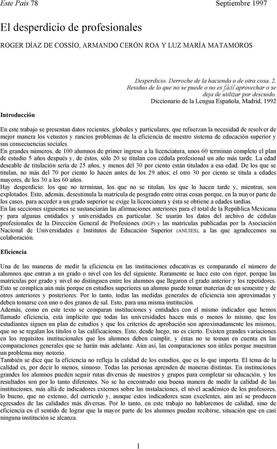 Diccionario de la Lengua Española, Madrid, 1992 En este trabajo se presentan datos recientes, globales y particulares, que refuerzan la necesidad de resolver de mejor manera los vetustos y rancios