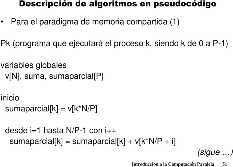 suma, sumaparcial[p] inicio sumaparcial[k] = v[k*n/p] desde i=1 hasta N/P-1 con i++
